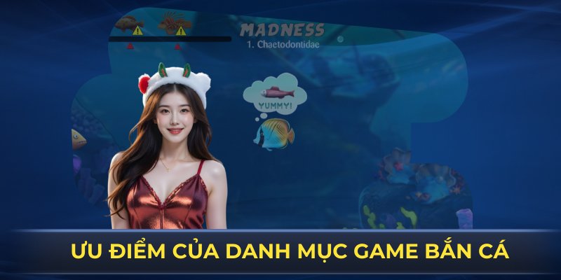 Chuyên mục game bắn cá gồm có những ưu điểm nào?