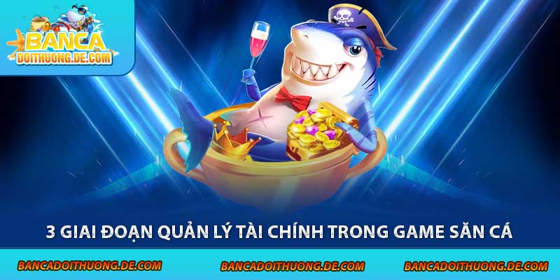 Chiến Lược Quản Lý Tài Chính Bắn Cá: 3 Giai Đoạn Cần Nắm Vững 8 3 giai đoạn quản lý tài chính trong game săn cá