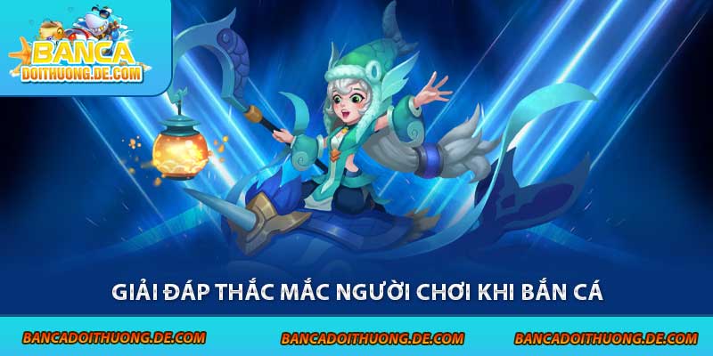 Chiến Thuật Bắn Cá - 5 Tuyệt Chiêu Giúp Bạn Nhận Thưởng Lớn 6 Giải đáp thắc mắc người chơi khi bắn cá