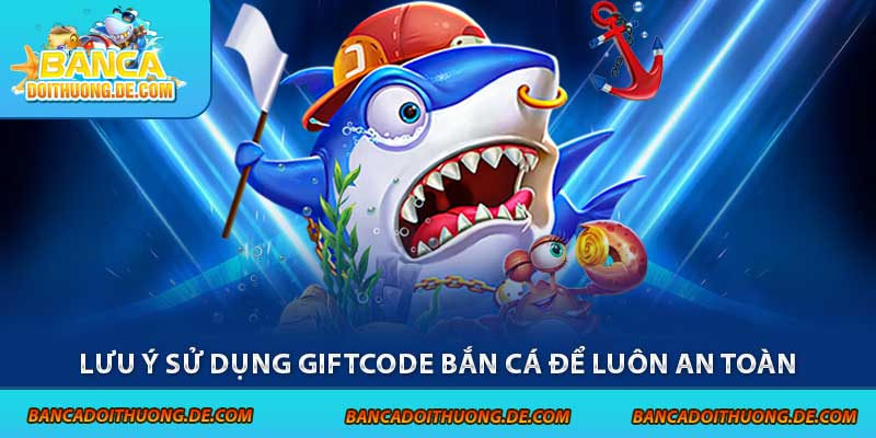 4 Cảnh Báo Khi Dùng Giftcode Bắn Cá - Tránh Xa Các Rủi Ro 8 Lưu ý sử dụng giftcode bắn cá để luôn an toàn