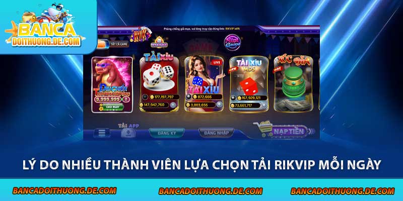 Lý do nhiều thành viên lựa chọn tải Rikvip mỗi ngày