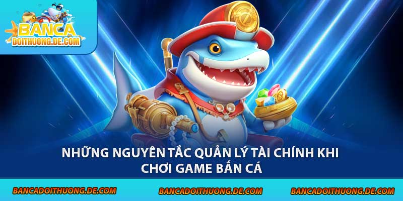 Chiến Lược Quản Lý Tài Chính Bắn Cá: 3 Giai Đoạn Cần Nắm Vững 7 Những nguyên tắc quản lý tài chính khi chơi game bắn cá