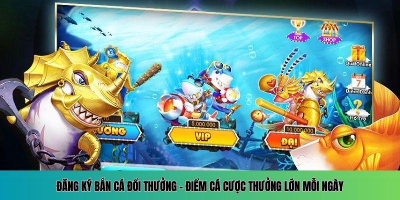 Đăng ký bắn cá đổi thưởng