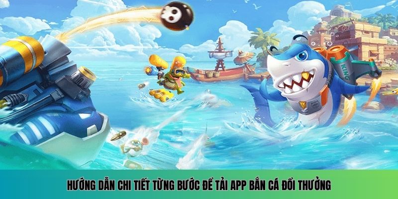 Tải App Bắn Cá Đổi Thưởng, Đăng Ký Nhận Thưởng Mới Nhất 2026 5 Từng bước tải app bắn cá đổi thưởng cho người mới