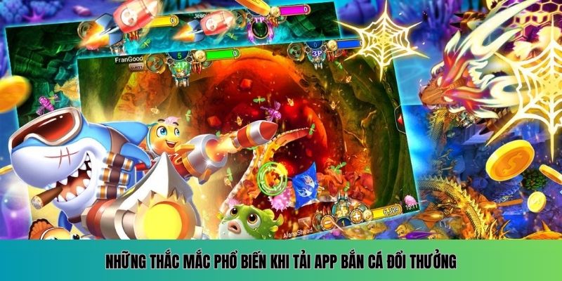 Tải App Bắn Cá Đổi Thưởng, Đăng Ký Nhận Thưởng Mới Nhất 2026 7 Những vấn đề người chơi hay gặp khi tải app bắn cá đổi thưởng