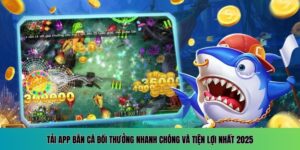 Tải app bắn cá đổi thưởng